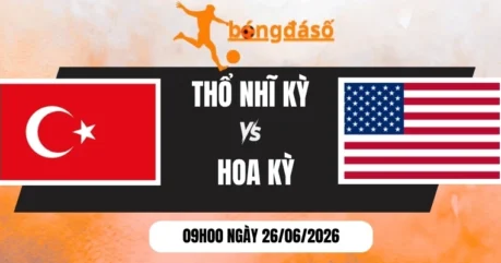 Soi Kèo Bóng Đá Thổ Nhĩ Kỳ Vs Hoa Kỳ – Bảng D World Cup 09h00 26/06/2026