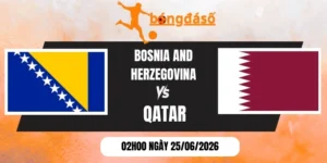 ỷ lệ kèo Bosnia and Herzegovina vs Qatar - Bảng B World Cup 02h00 25/06/2026