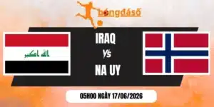 Tỷ lệ kèo Iraq vs Na Uy - Bảng I World Cup 05h00 17/06/2026
