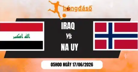 Tỷ Lệ Kèo Iraq Vs Na Uy – Bảng I World Cup 05h00 17/06/2026