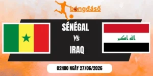 Tỷ lệ kèo Sénégal vs Iraq - Bảng I World Cup 02h00 27/06/2026