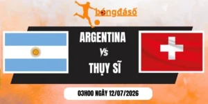 Soi kèo bóng đá Argentina vs Thụy Sĩ - Vòng tứ kết World Cup 03h00 12/07/2026