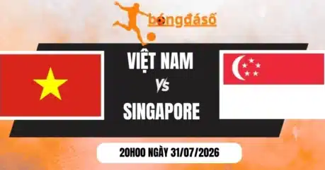 Tỷ Lệ Kèo Việt Nam Vs Singapore – Vòng Bảng AFF Cup 20h00 31/07/2026